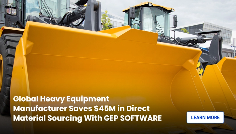 GEP Software Helped Global Heavy Equipment Manufacturer to Save $45M in Direct Material Sourcing