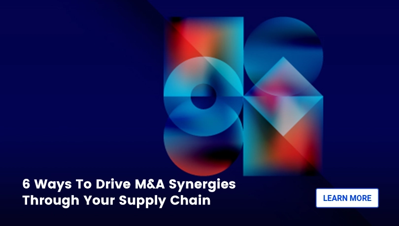 6 Ways To Drive M&A Synergies Through Your Supply Chain