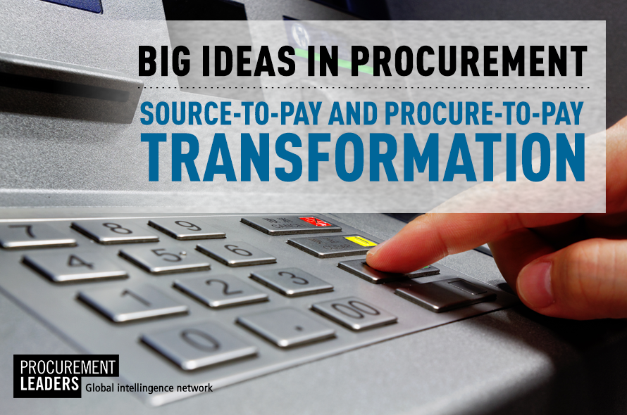 Big Ideas in Procurement: Source-to-Pay and Procure-to-Pay Transformations