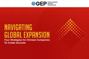 Navigating Global Expansion: Four Strategies for Chinese Companies To Create Success