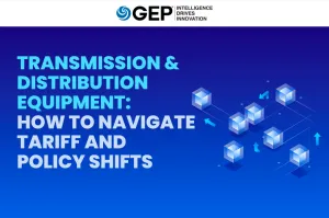 Transmission & Distribution Equipment: How To Navigate Tariff and Policy Shifts